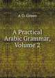 A Practical Arabic Grammar, Volume 2, A O. Green 