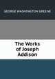 The Works of Joseph Addison, George Washington Greene 