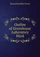 Outline of Greenhouse Laboratory Work, Samuel Bowdlear Green 