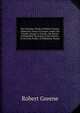 The Dramatic Works of Robert Greene: Alphonsus, King of Arragon. James the Fourth. George-A-Greene, the Pinner of Wakefield. Specimen of the History . of the Jolly Pinder of Wakefield. Poems, Роберт Грин 
