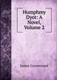 Humphrey Dyot: A Novel, Volume 2, James Greenwood 