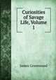 Curiosities of Savage Life, Volume 1, James Greenwood 