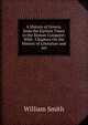 A History of Greece, from the Earliest Times to the Roman Conquest: With . Chapters On the History of Literature and Art, Smith, William, Sir, 1813-1893 