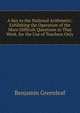 A Key to the National Arithmetic: Exhibiting the Operation of the More Difficult Questions in That Work, for the Use of Teachers Only, Benjamin Greenleaf 