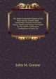The Semi-Centennial Volume of the Eliot Church, Lowell, Mass: Containing a Sermon from Each Pastor, Papers and Letters Furnished for the Jubilee Celebration, Confessions of Faith, Etc, John M. Greene 