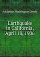 Earthquake in California, April 18, 1906, A. W. Greely 