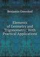 Elements of Geometry and Trigonometry: With Practical Applications, Benjamin Greenleaf 