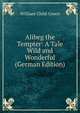 Alibeg the Tempter: A Tale Wild and Wonderful (German Edition), William Child Green 
