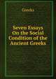 Seven Essays On the Social Condition of the Ancient Greeks, Greeks 