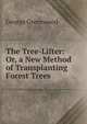 The Tree-Lifter: Or, a New Method of Transplanting Forest Trees, George Greenwood 