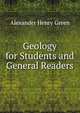 Geology for Students and General Readers, Alexander Henry Green 