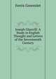 Joseph Glanvill: A Study in English Thought and Letters of the Seventeenth Century, Ferris Greenslet 