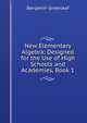 New Elementary Algebra: Designed for the Use of High Schools and Academies, Book 1, Benjamin Greenleaf 