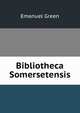 Bibliotheca Somersetensis, Emanuel Green 