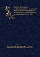 History of Medicine in Massachusetts: A Centennial Address Delivered Before the Massachusetts Medical Society at Cambridge, June 7, 1881, Samuel A. Green 