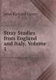 Stray Studies from England and Italy, Volume 1, John Richard Green 