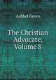 The Christian Advocate, Volume 8, Ashbel Green 