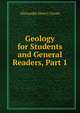 Geology for Students and General Readers, Part 1, Alexander Henry Green 