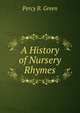 A History of Nursery Rhymes, Percy B. Green 