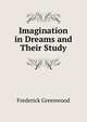 Imagination in Dreams and Their Study, Frederick Greenwood 