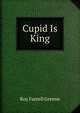 Cupid Is King, Roy Farrell Greene 