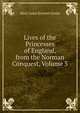 Lives of the Princesses of England, from the Norman Conquest, Volume 3, Green, Mary Anne Everett, ed 