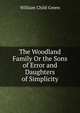 The Woodland Family Or the Sons of Error and Daughters of Simplicity, William Child Green 