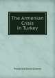 The Armenian Crisis in Turkey, Frederick Davis Greene 