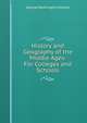 History and Geography of the Middle Ages: For Colleges and Schools, George Washington Greene 