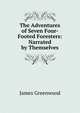 The Adventures of Seven Four-Footed Foresters: Narrated by Themselves, James Greenwood 