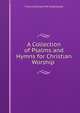A Collection of Psalms and Hymns for Christian Worship ., F. W. P. Greenwood 