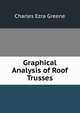 Graphical Analysis of Roof Trusses, Charles Ezra Greene 