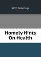 Homely Hints On Health, W T. Greenup 