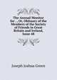 The Annual Monitor for . , Or, Obituary of the Members of the Society of Friends in Great Britain and Ireland, Issue 48, Joseph Joshua Green 