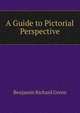 A Guide to Pictorial Perspective, Benjamin Richard Green 