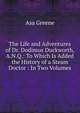 The Life and Adventures of Dr. Dodimus Duckworth, A.N.Q.: To Which Is Added the History of a Steam Doctor : In Two Volumes, Asa Greene 
