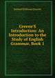 Greene'S Introduction: An Introduction to the Study of English Grammar, Book 1, Samuel Stillman Greene 