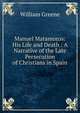 Manuel Matamoros: His Life and Death : A Narrative of the Late Persecution of Christians in Spain, William Greene 