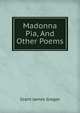 Madonna Pia, And Other Poems, Grant, James 
