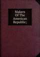 Makers Of The American Republic;, 