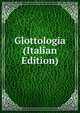 Glottologia (Italian Edition), 