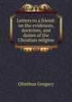 Letters to a friend: on the evidences, doctrines, and duties of the Christian religion, Olinthus Gregory 