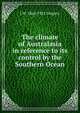 The climate of Australasia in reference to its control by the Southern Ocean, J W. 1864-1932 Gregory 