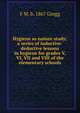 Hygiene as nature study; a series of inductive-deductive lessons in hygiene for grades V, VI, VII and VIII of the elementary schools, F M. b. 1867 Gregg 