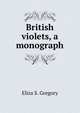 British violets, a monograph, Eliza S. Gregory 