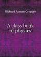 A class book of physics, Richard Arman Gregory 