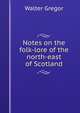Notes on the folk-lore of the north-east of Scotland, Walter Gregor 