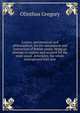 Lesson, astronomical and philosophical, for the amusement and instruction of British youth; being an attempt to explain and account for the most usual . principles, the whole interspersed with mor, Olinthus Gregory 