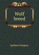Wolf breed, Jackson Gregory 
