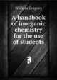 A handbook of inorganic chemistry for the use of students, William Gregory 
